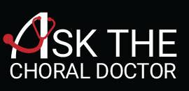 Ask the Choral Doctor